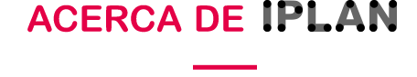 Acerca de IPLAN Acerca de IPLAN